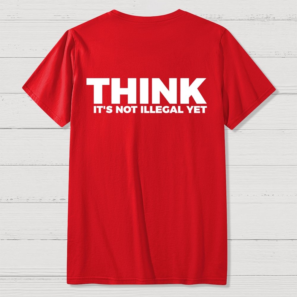 Sarcasm Think It's Not Illegal Yet Front And Back Printing Geek T-Shirt