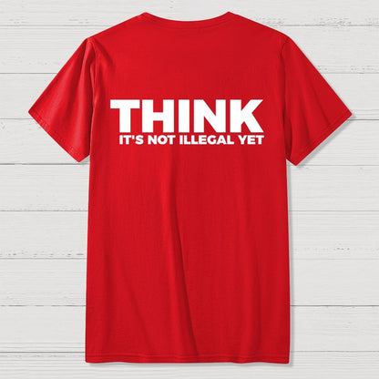 Sarcasm Think It's Not Illegal Yet Front And Back Printing Geek T-Shirt