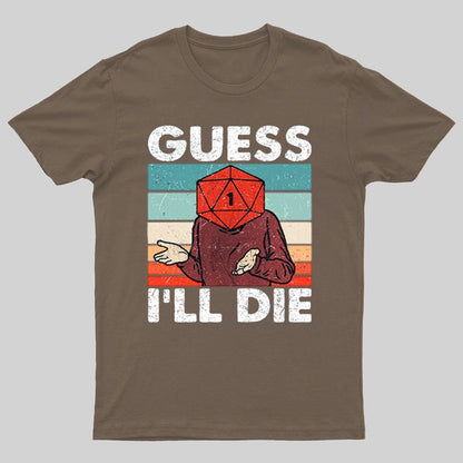 Guess I'll Die Geeky T-Shirt