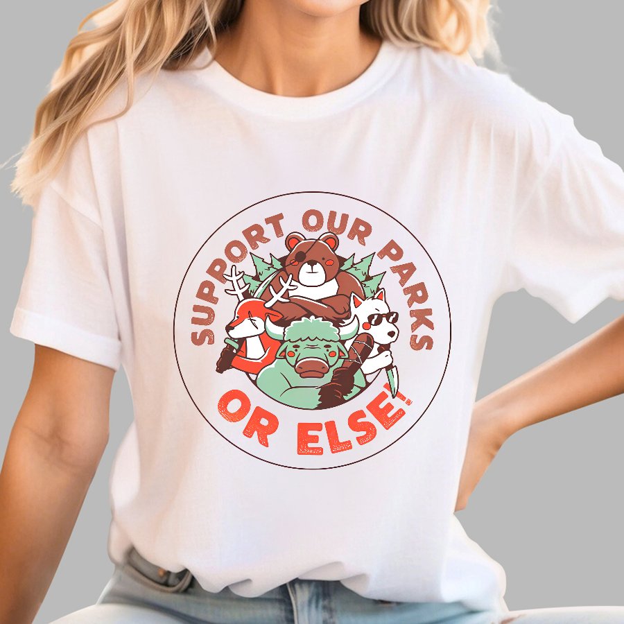 Support our Parks OR ELSE.Funny Geek T-Shirt