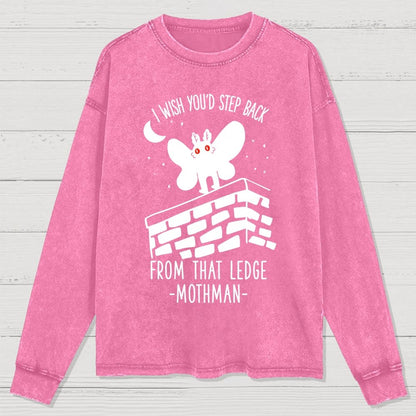 I Wish You'd Step Back From That Ledge Mothman Washed Long Sleeve Tee