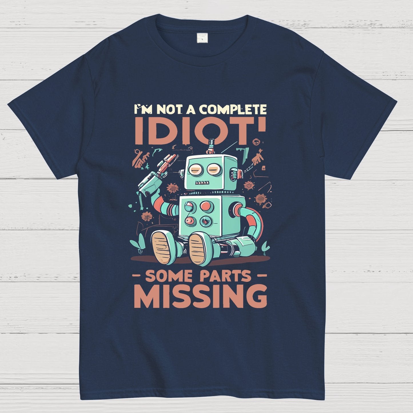 I'm Not A Complete Idiot, Some Parts Are Missing Geeky T-Shirt