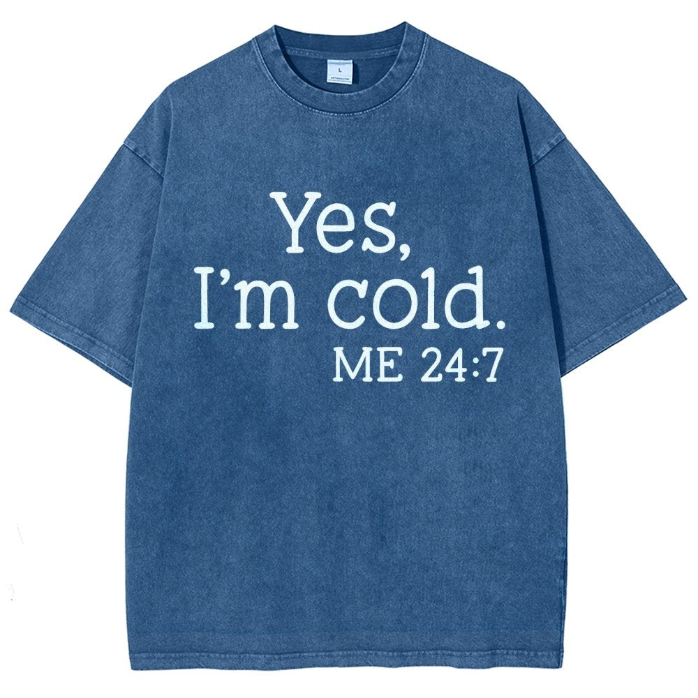 Yes I'm Cold. Me 24:7 Vintage Distressed T-shirt