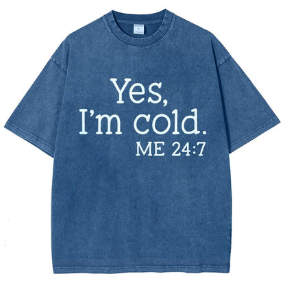 Yes I'm Cold. Me 24:7 Vintage Distressed T-shirt