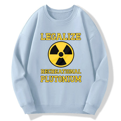 Legalize Recreational Plutonium Geek Cotton Sweatshirt