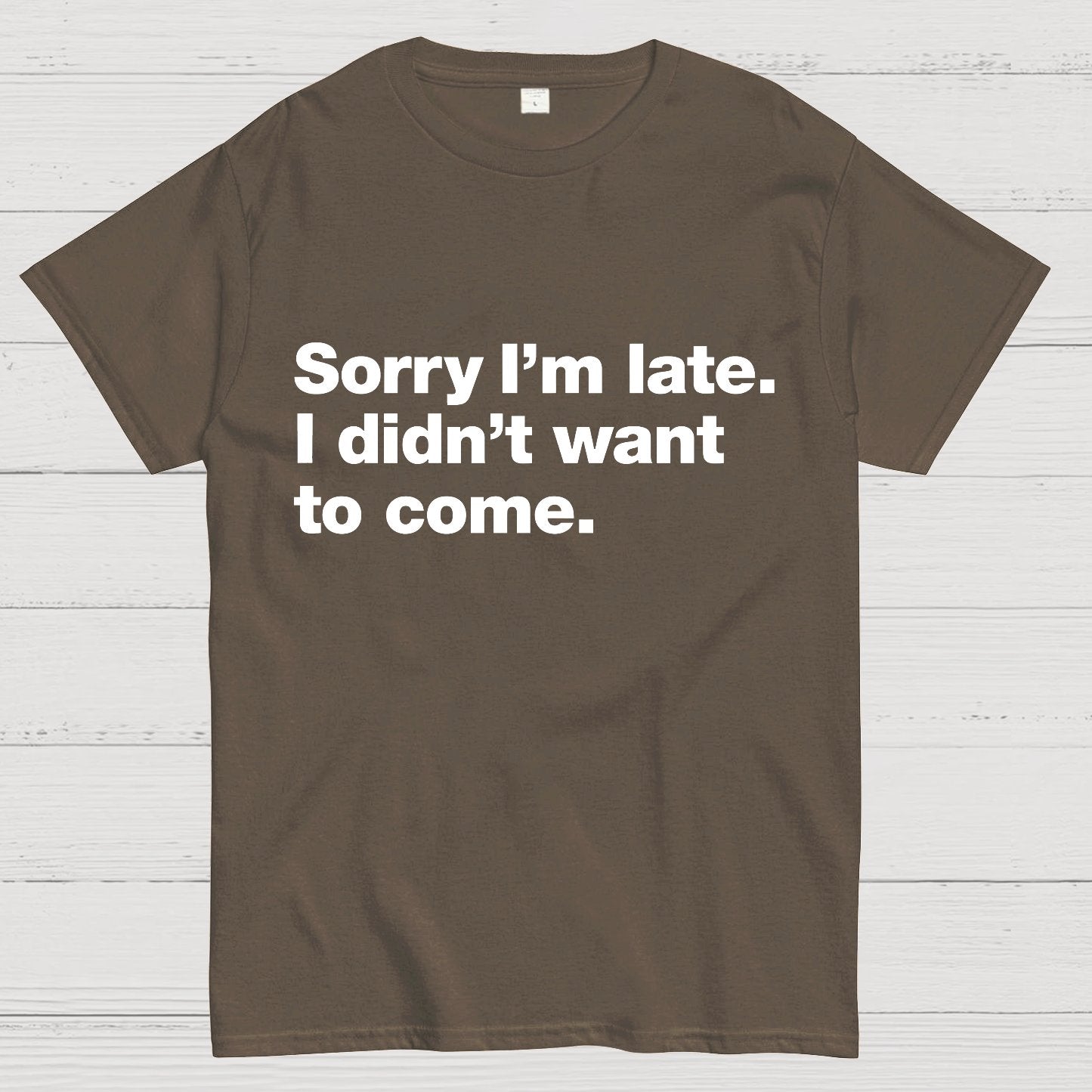 Sorry I'm Late. I Didn't Want To Come Geeky T-Shirt