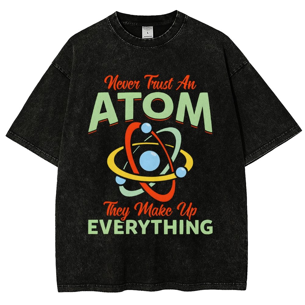 Never trust an atom  they make up everything Big Bang Humor Vintage Distressed T-shirt