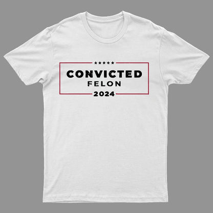 2024 Convicted Felon Geeky T-Shirt