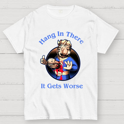 Hang In There It Gets Worse Geek T-Shirt