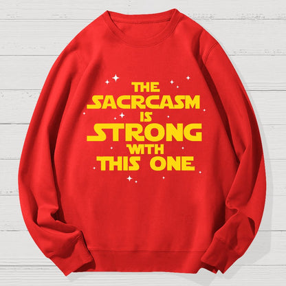 The Sarcasm Is Strong With This One 2 Geek Cotton Sweatshirt