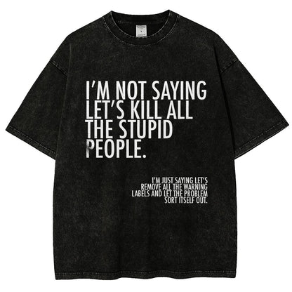 I'm Not Saying Let's Kill All The Stupid People Vintage Distressed T-shirt