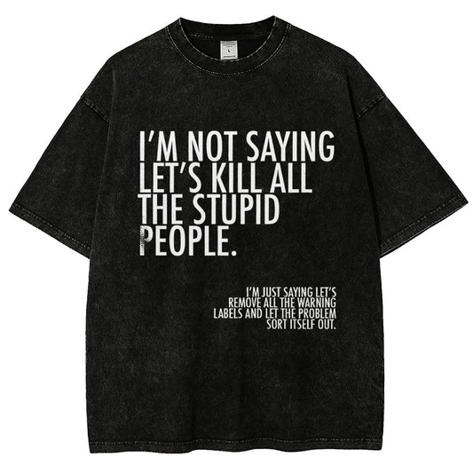 I'm Not Saying Let's Kill All The Stupid People Vintage Distressed T-shirt