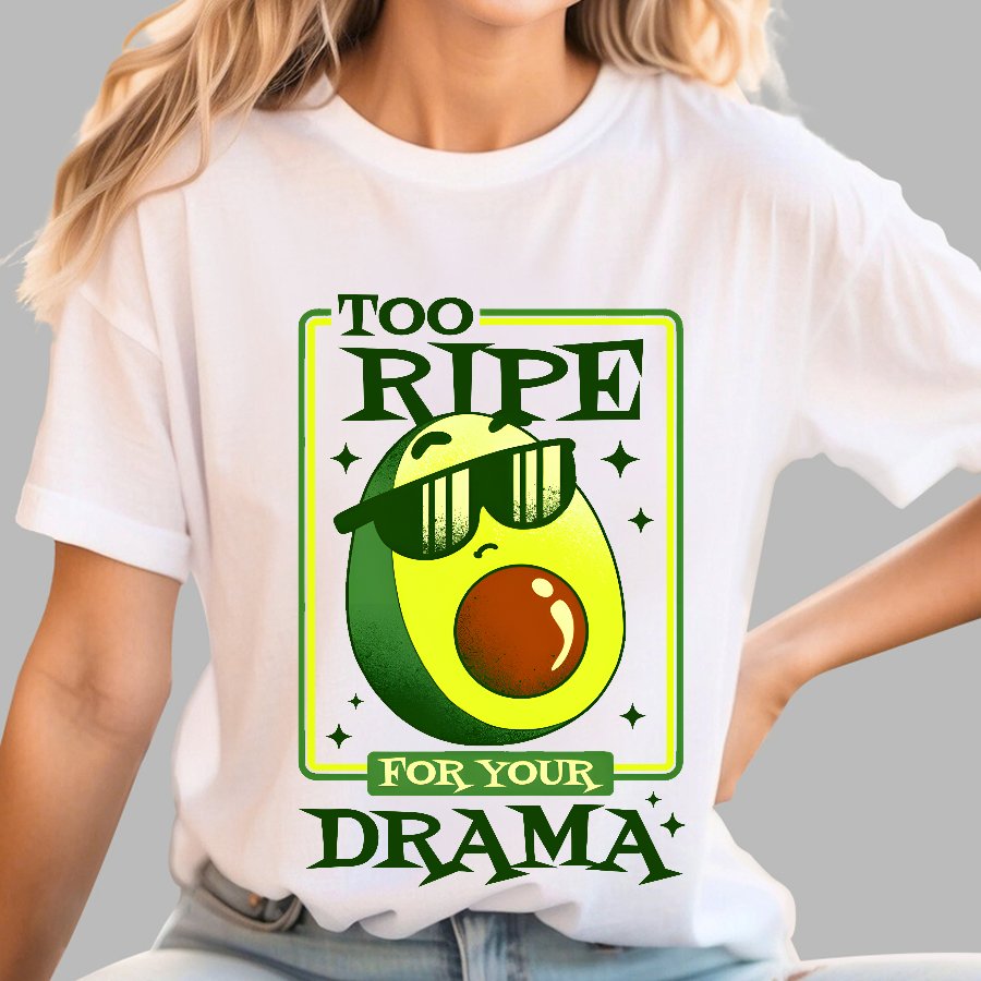Too Ripe For Your Drama Geek T-Shirt