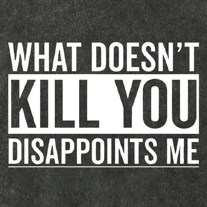 What Doesn't Kill You Disappoints Me Vintage Distressed T-shirt