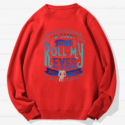 Did I Roll My Eyes Out Loud？ Geek Cotton Sweatshirt