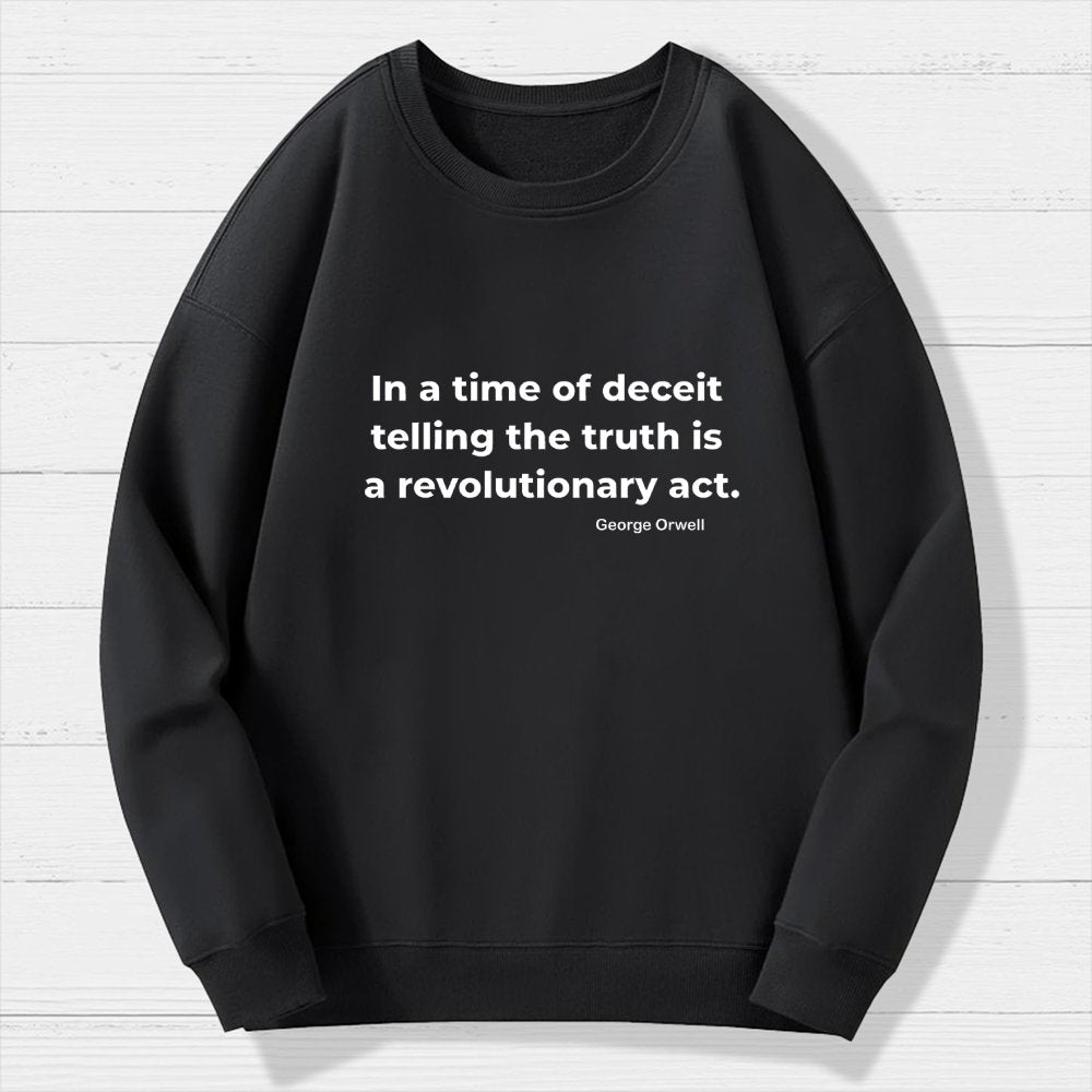 In a time of deceit telling the truth is a revolutionary act Geek Cotton Sweatshirt