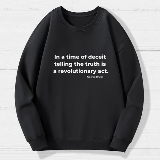 In a time of deceit telling the truth is a revolutionary act Geek Cotton Sweatshirt