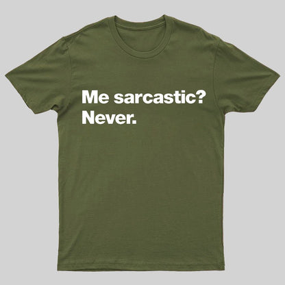 Me Sarcastic？Never. Geeky T-Shirt