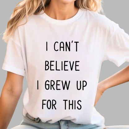 I Can‘T Believe I Grew Up For This Geek T-Shirt