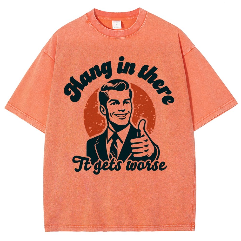 Hang In There It Gets Worse Funny Vintage Distressed T-shirt