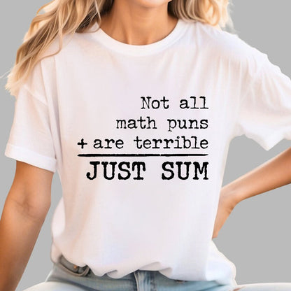 Not All Math Puns Are Terrible Just Sum Geek T-Shirt