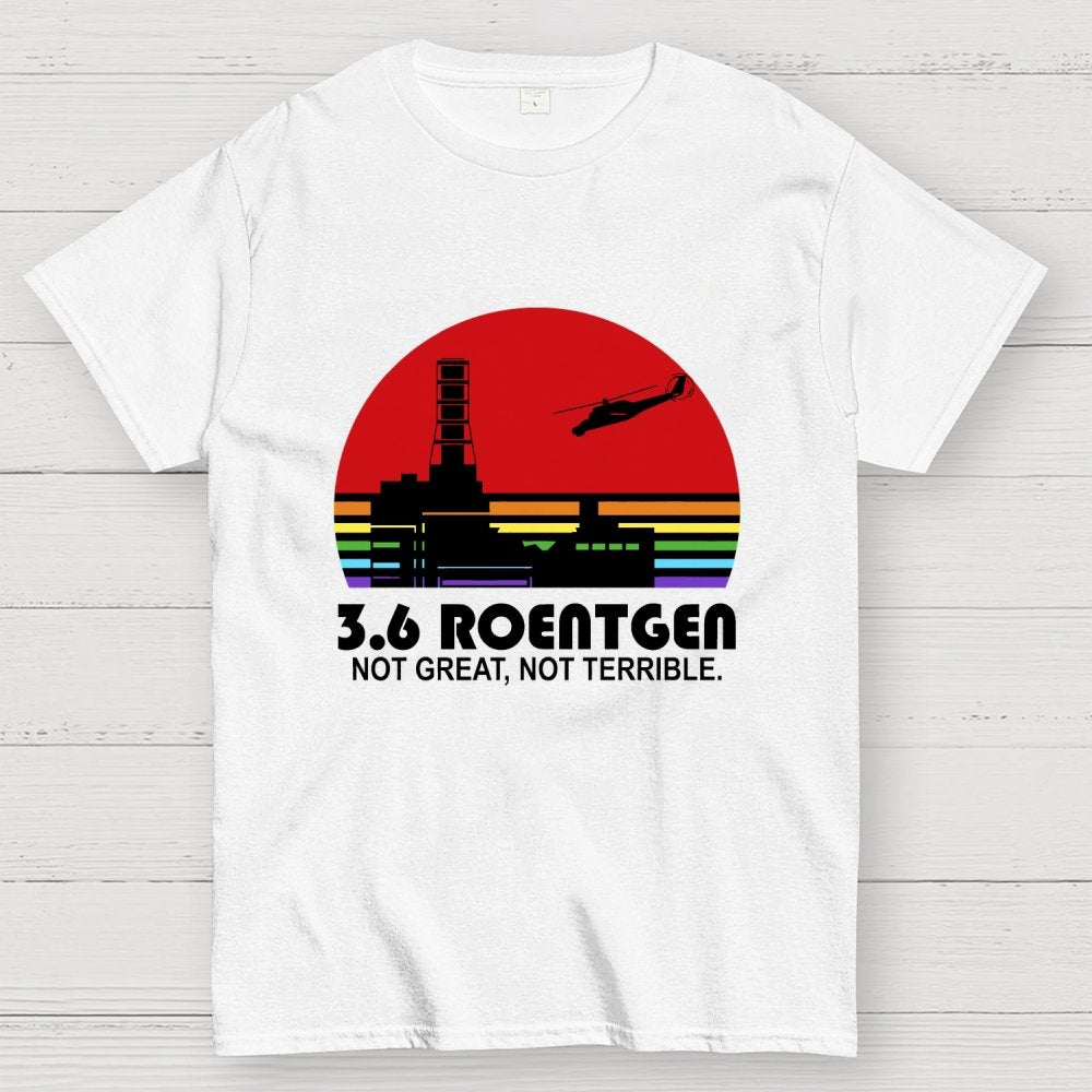 3.6 Roentgen Not Great Not Terrible Geek T-Shirt