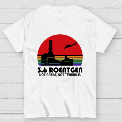 3.6 Roentgen Not Great Not Terrible Geek T-Shirt