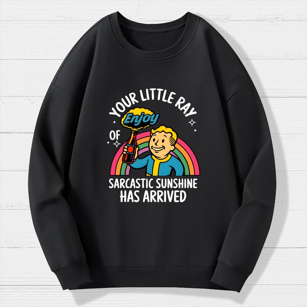 Your Little Ray Of Sarcastic Sunshine Has Arrived Geek Cotton Sweatshirt