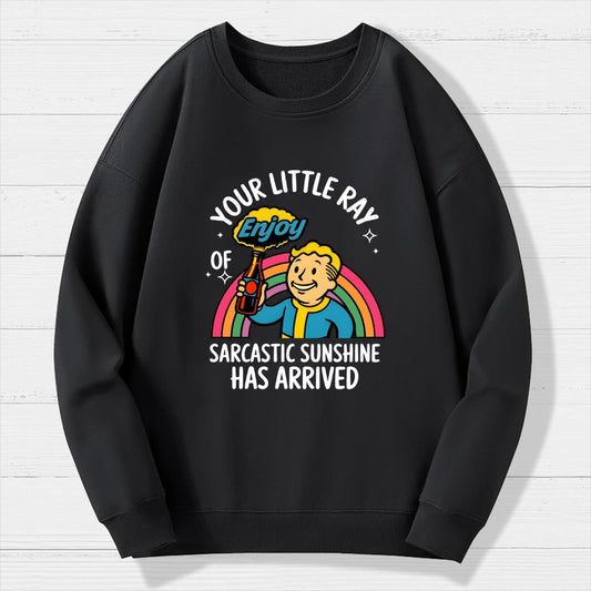 Your Little Ray Of Sarcastic Sunshine Has Arrived Geek Cotton Sweatshirt