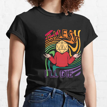 Guess I‘ll Die Geeky T-Shirt