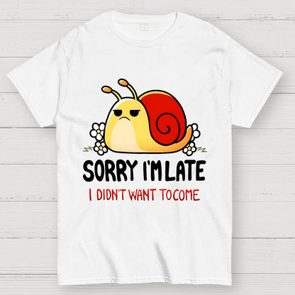 Sorry I'm Late I Didn't Want Tocome Geek T-Shirt