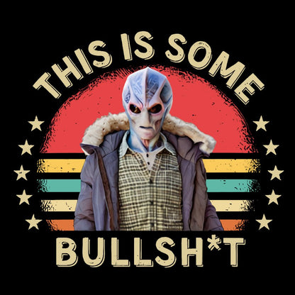 This Is Some Bullshit American Resident Alien Geeky T-Shirt