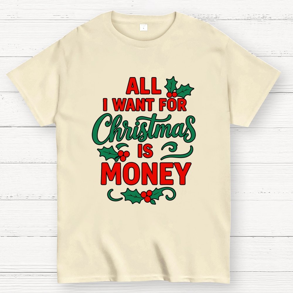 All I Want for Christmas Is Money Funny Geek T-Shirt