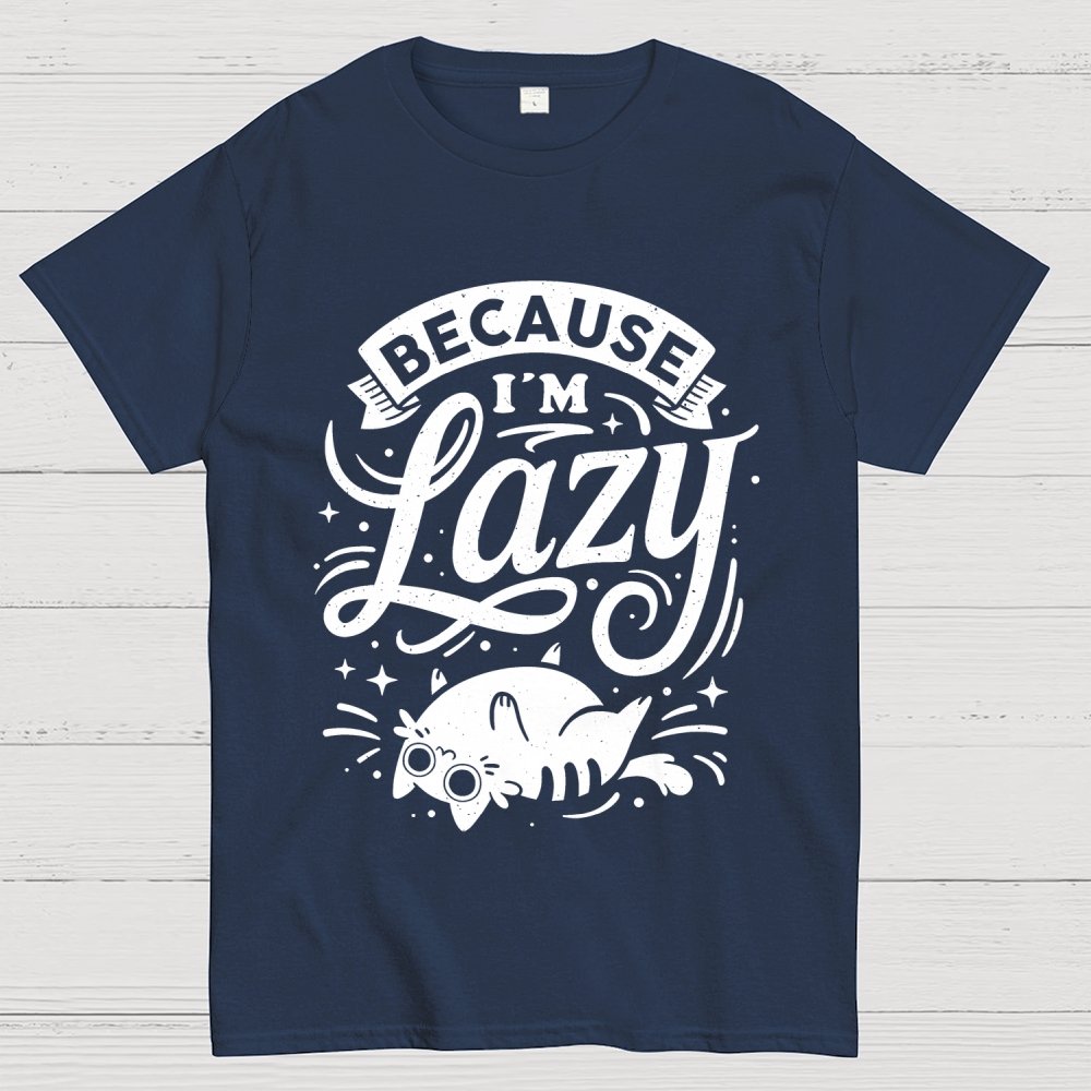 Because I Am Lazy Unisex Geek T-Shirt