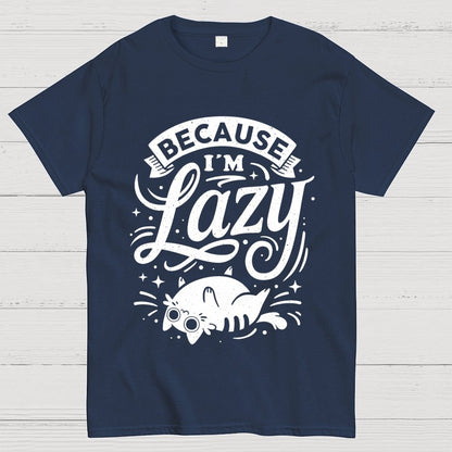 Because I Am Lazy Unisex Geek T-Shirt