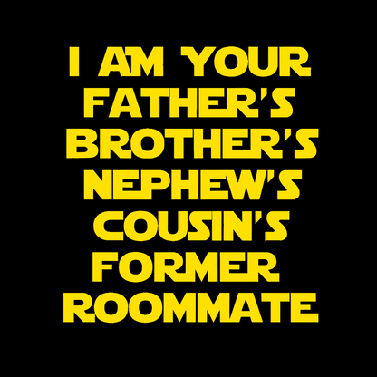 Spaceballs Quote I Am Your Father's Brother's Nephew's Cousin's Former Roommate Geek T-Shirt