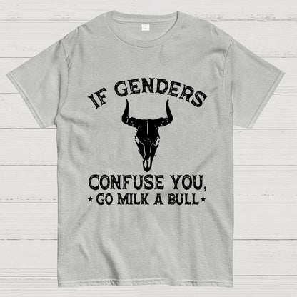 If Genders Confuse You Go Milk A Bull  Geek T-Shirt