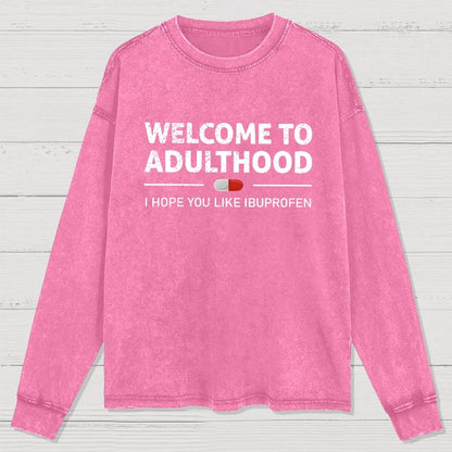 Funny Welcome To Adulthood I Hope You Like Ibuprofen Washed Long Sleeve Tee