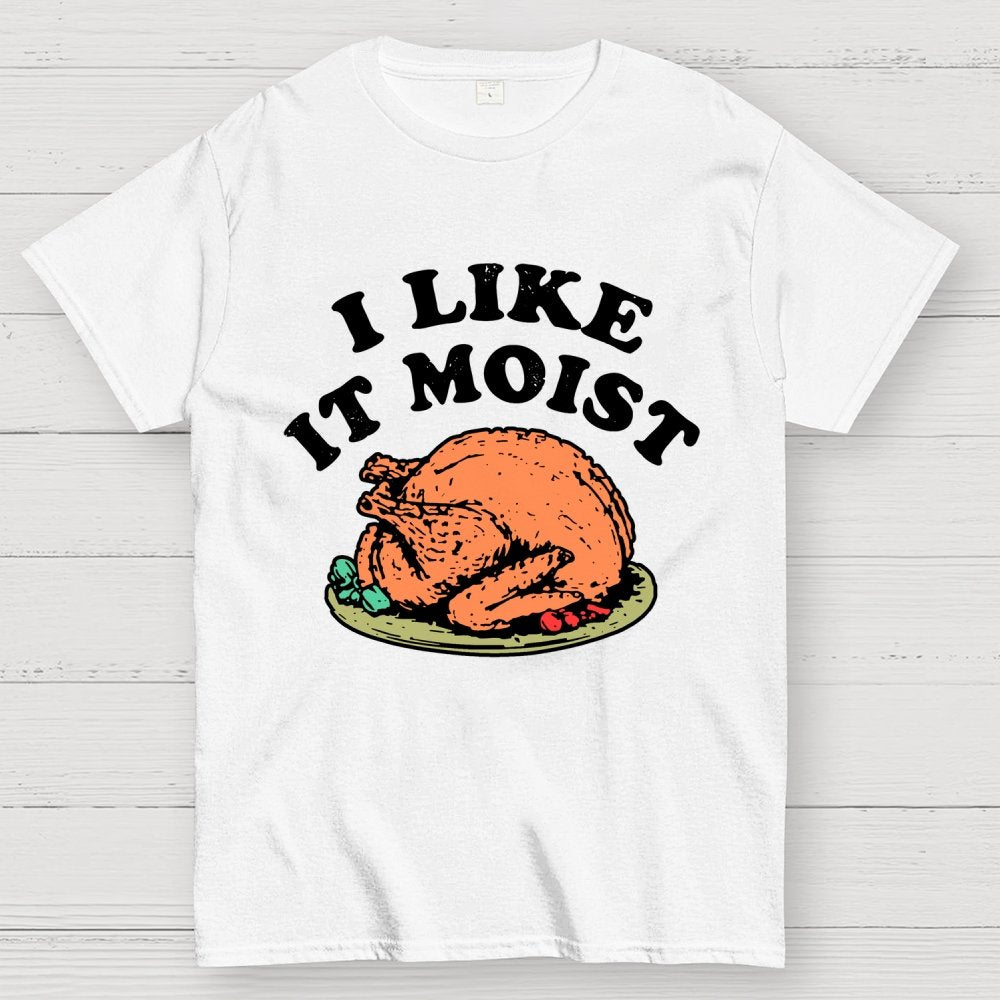 I Like it Moist Thanksgiving Geek T-Shirt