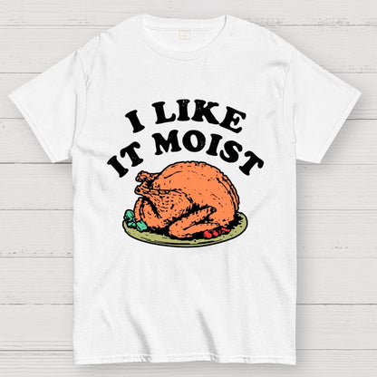 I Like it Moist Thanksgiving Geek T-Shirt