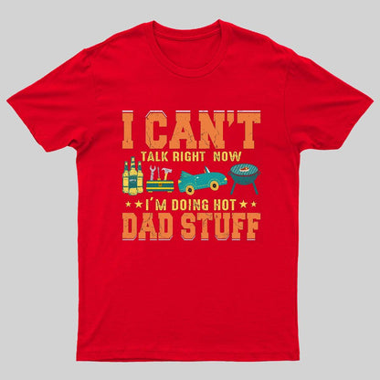 Can't Talk Right Now Doing Hot Dad Stuff Geeky T-Shirt