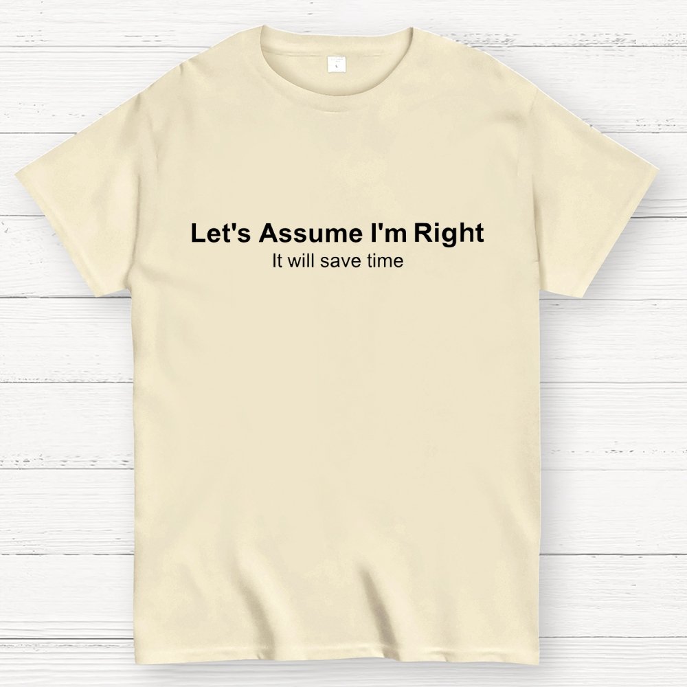 Let's Assume I am Right Geek T-Shirt