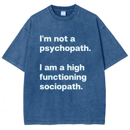 I'm Not A Psychopath I'm A High Functioning Sociopath Vintage Distressed T-shirt