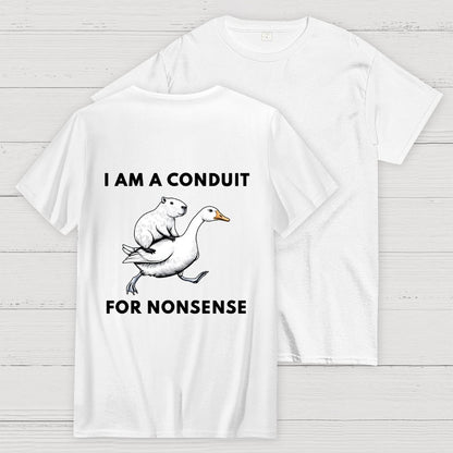I Am A Conduit For Nonsense Front And Back Printing Geek T-Shirt