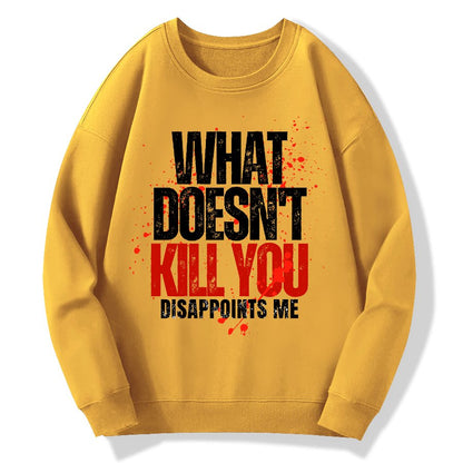 What Doesn't Kill You Disappoints Me Geek Cotton Sweatshirt