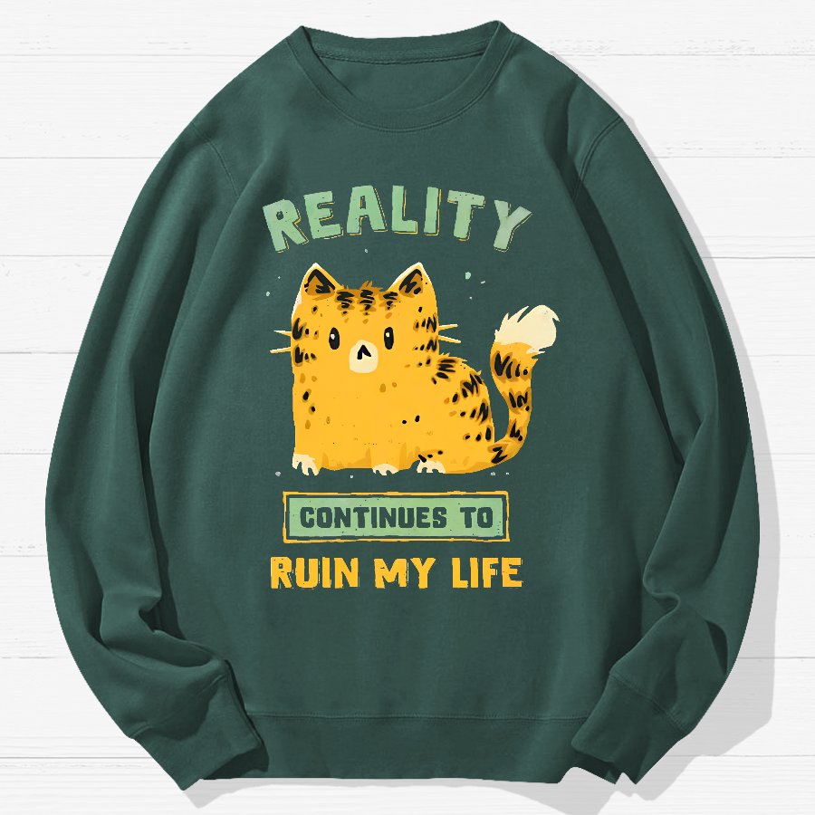Reality Continues To Ruin My Life Geek Cotton Sweatshirt