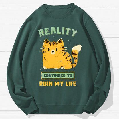 Reality Continues To Ruin My Life Geek Cotton Sweatshirt