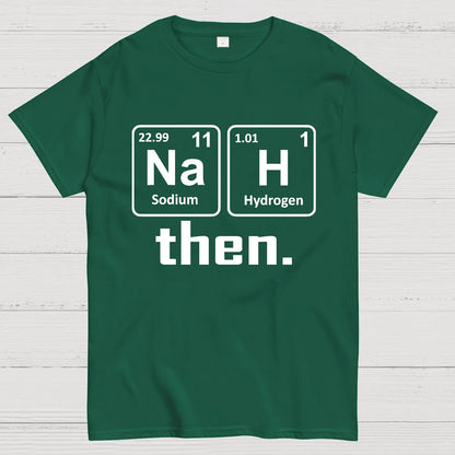 Nah Then The Periodic Table Of Elements Geek T-Shirt