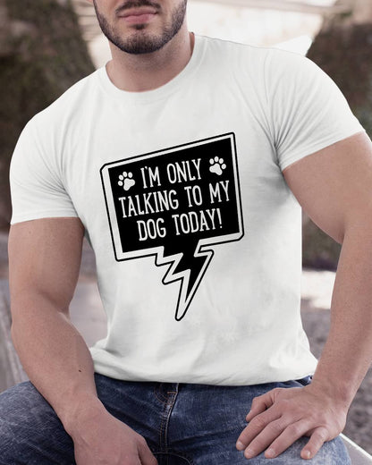 I'm Only Talking To My Dog Today Geeky T-Shirt