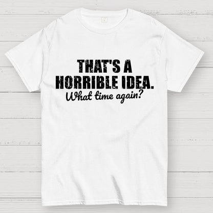 That's a horrible idea Geek T-Shirt